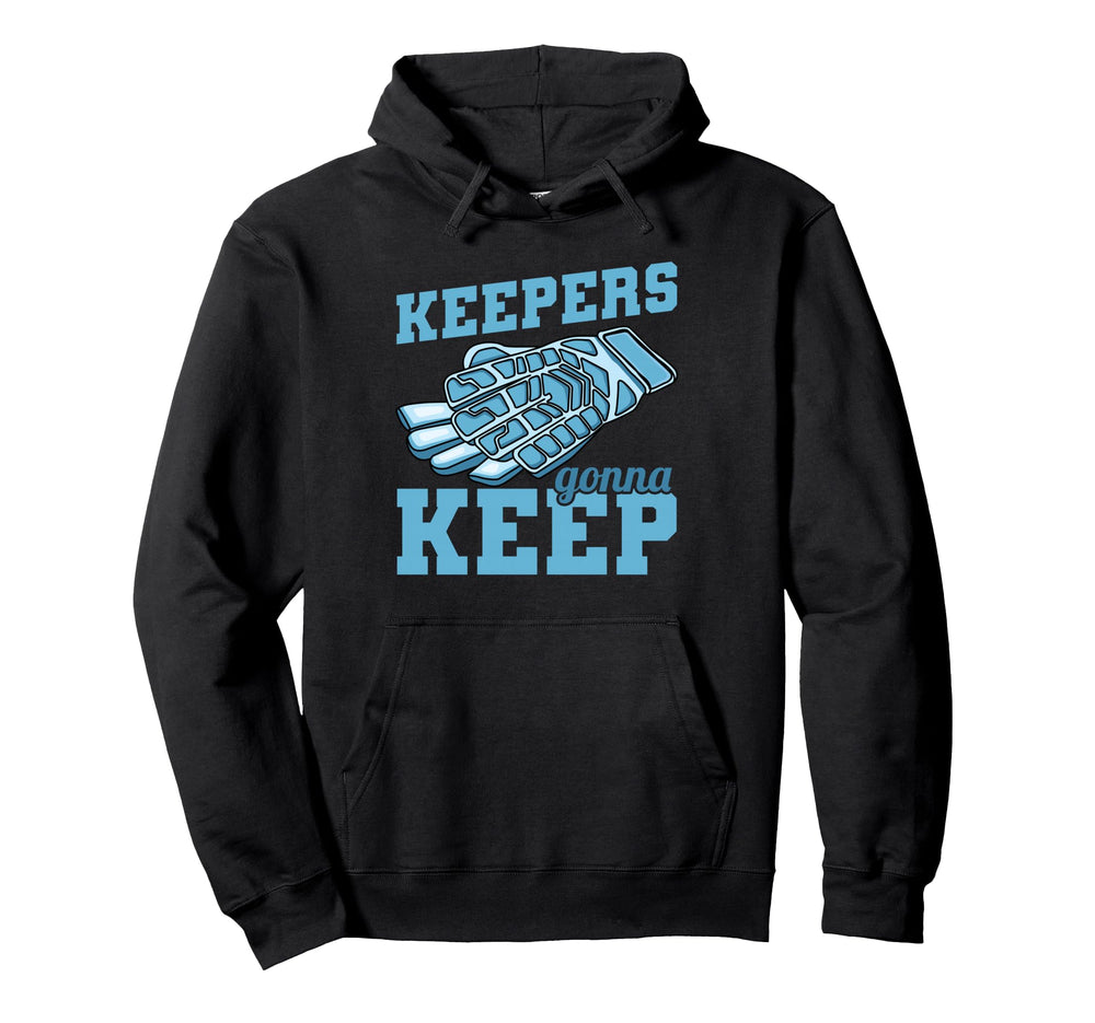 Keepers Gonna Keep Soccer Goal Keeper Hoodie - Graphic Print Unisex