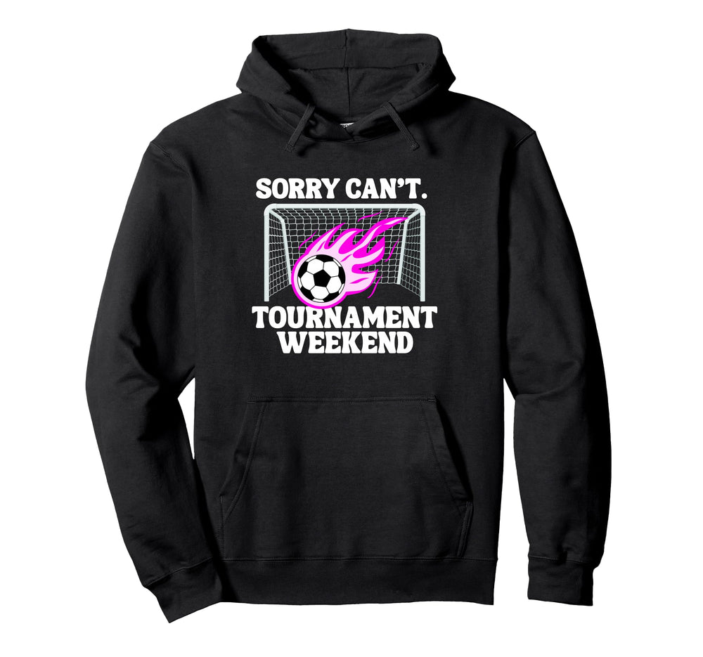 Sports Parent Sorry Cant Soccer Tournament Hoodie - Unique Graphic Unisex