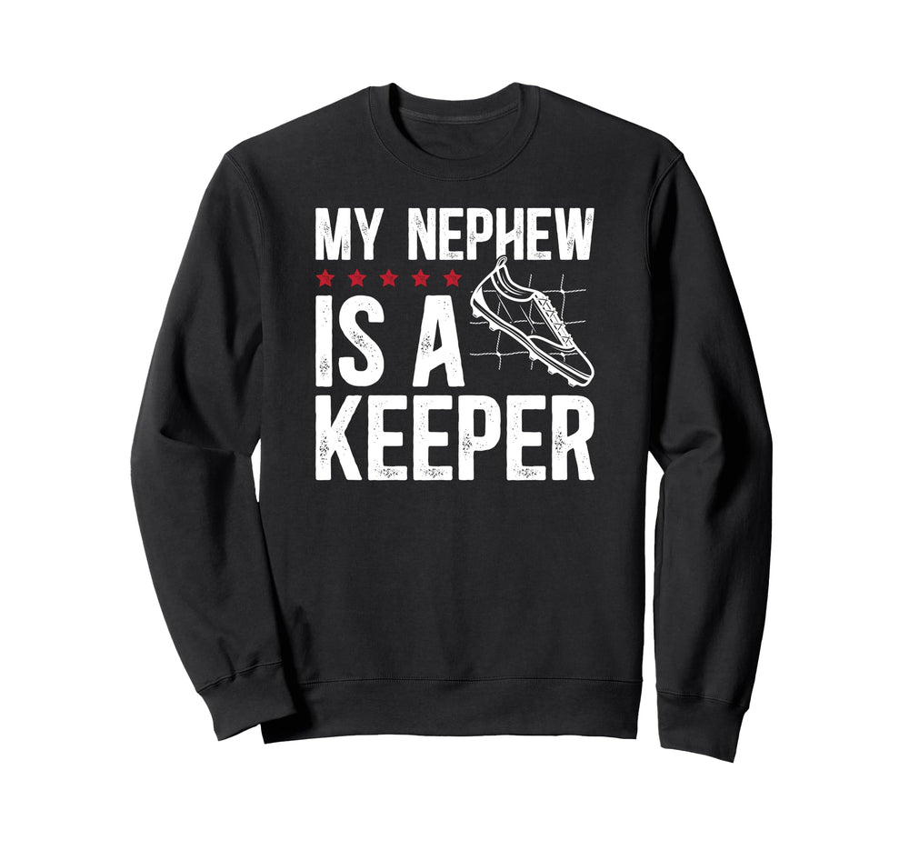 My Nephew Is Soccer Keeper Uncle Sweatshirt - Aesthetic Graphic Men Women