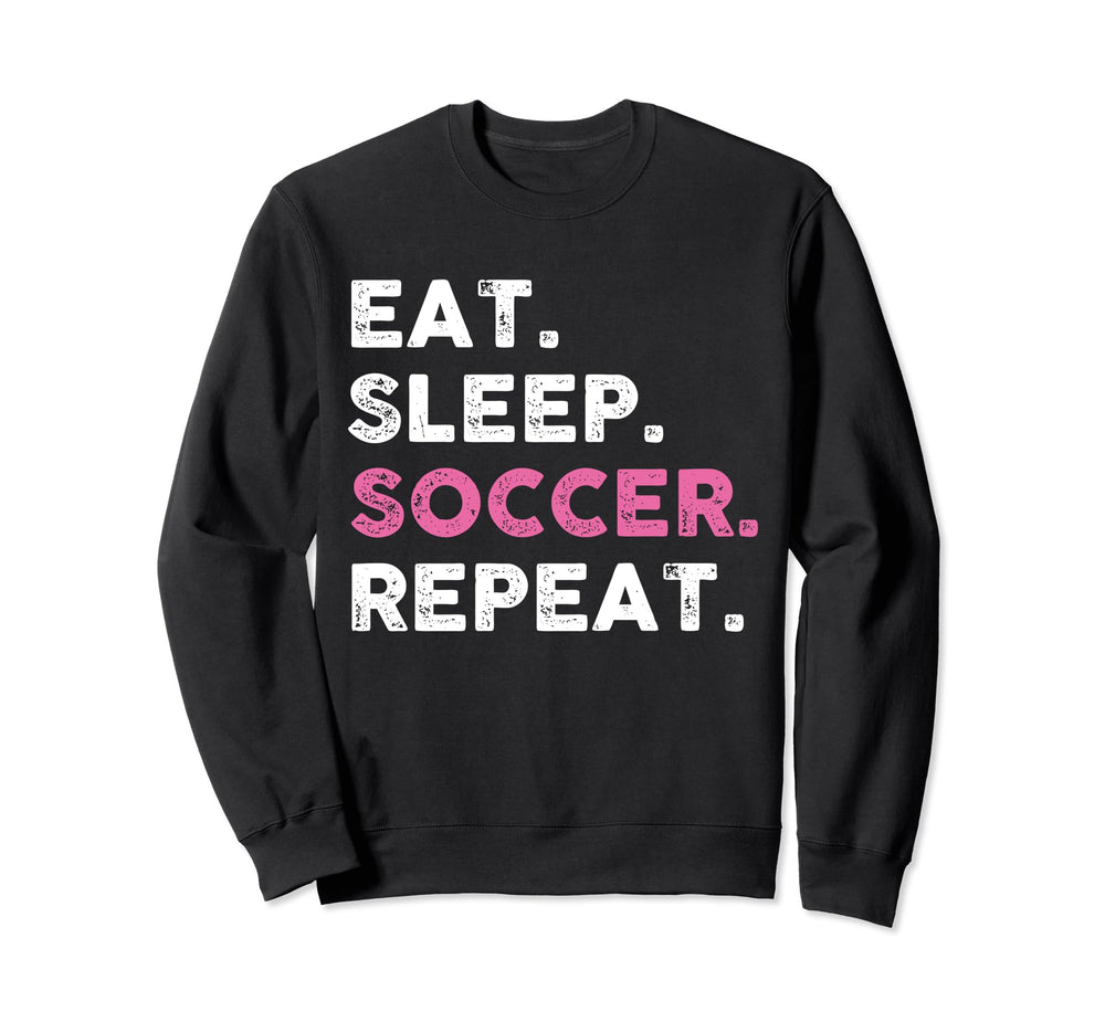 Funny Eat Sleep Soccer Repeat Soccer Sweatshirt - Graphic Print Unisex