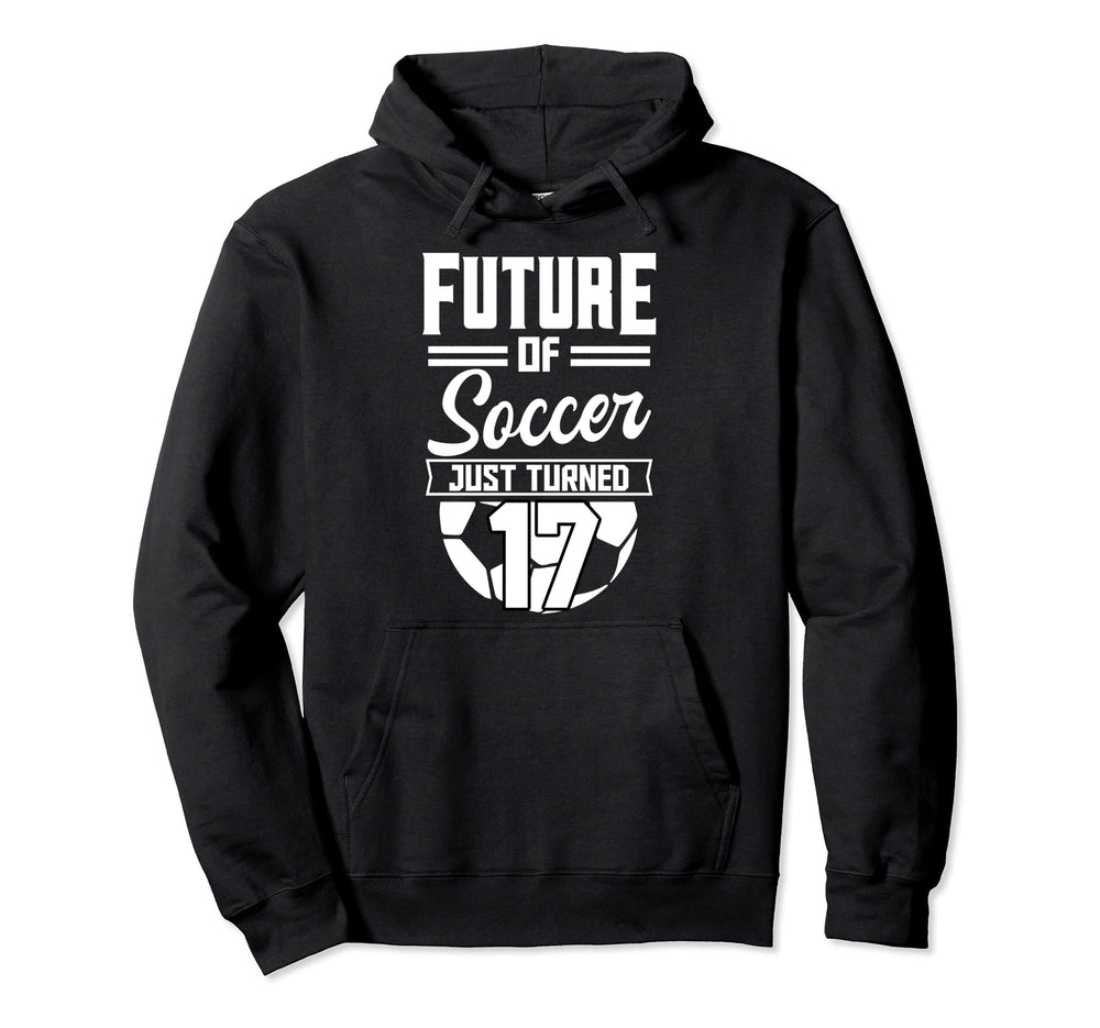 Future Soccer Just Turned 17 Bday Party Hoodie - Streetwear Style Unisex