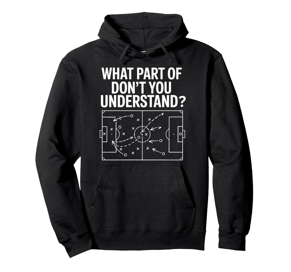 What Part Soccer Football Dont You Hoodie - Fun Novelty Design Men Women