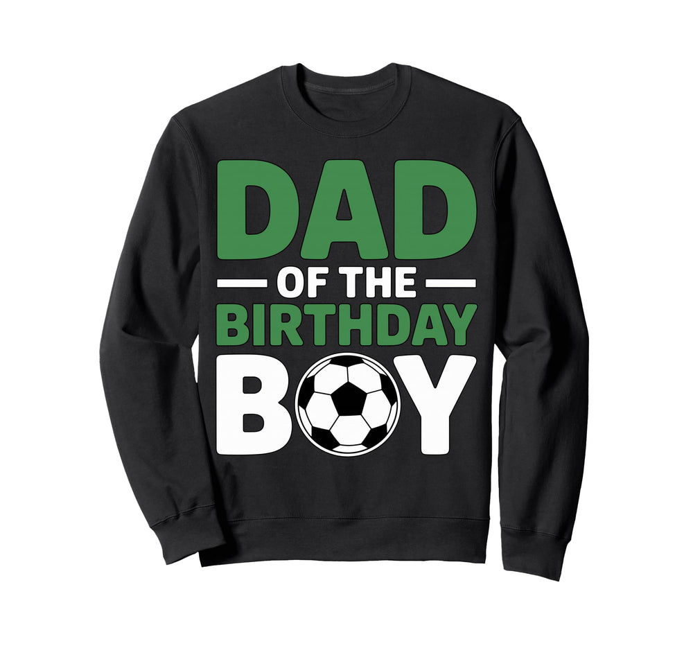 Dad Birthday Soccer Sweatshirt - Novelty Apparel Unisex