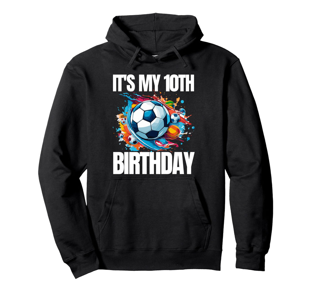 Its My 10Th Birthday Soccer Player Hoodie - Casual Everyday Wear Men Women