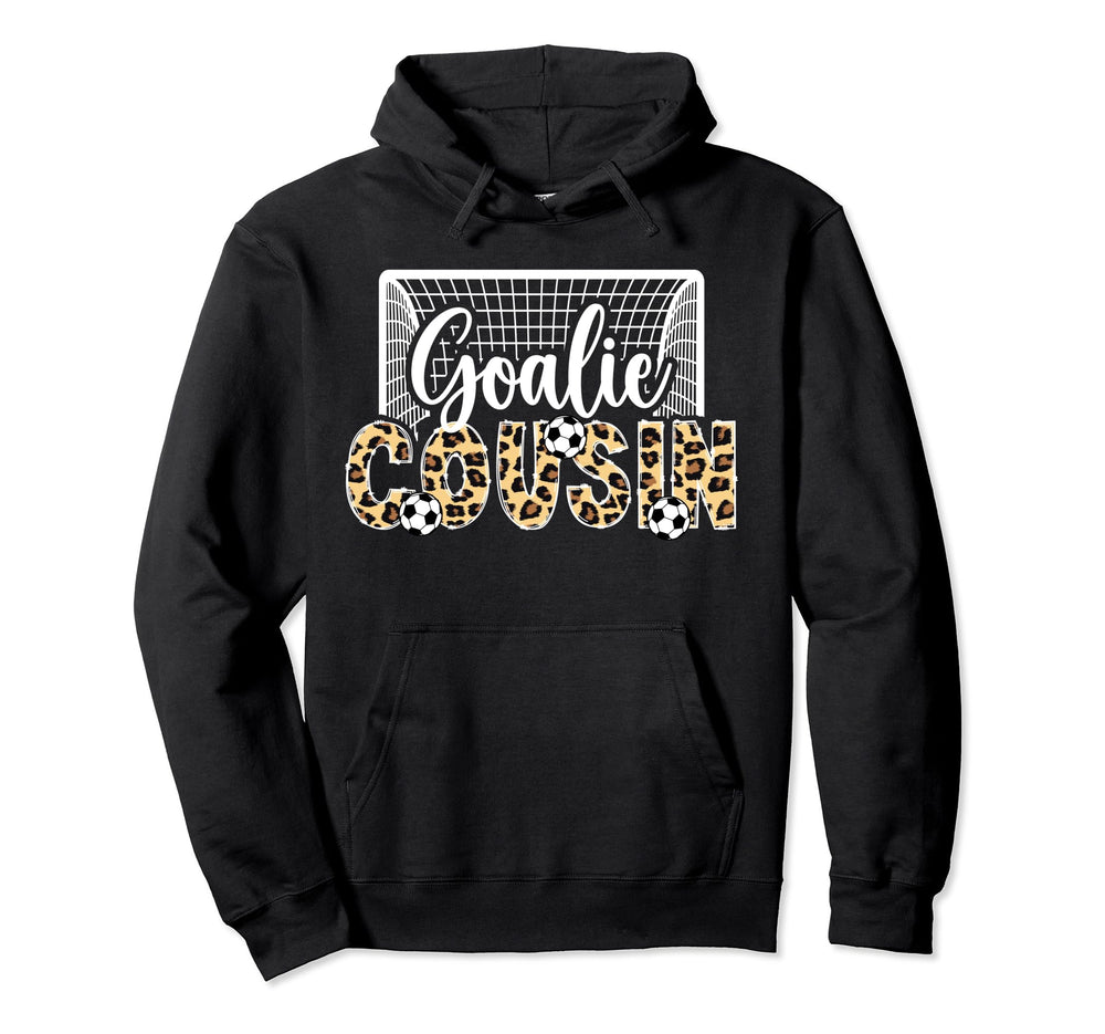 Soccer Goalie Cousin Soccer Keeper Hoodie - Fun Novelty Design Men Women