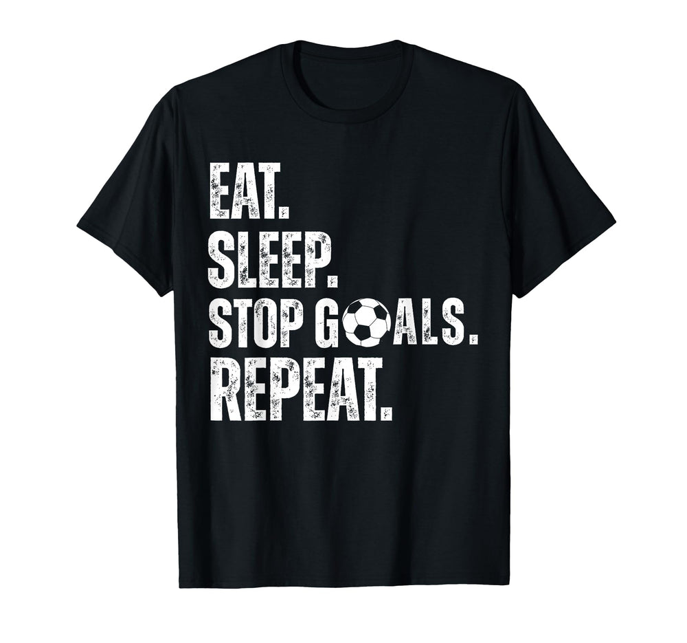 Eat Sleep Stop Goals Repeat Soccer T-Shirt - Novelty Apparel for Adults