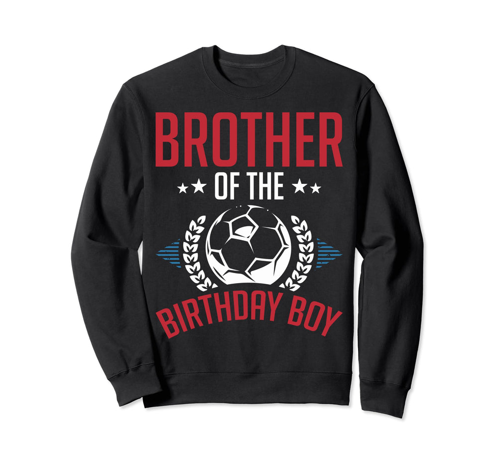 Brother Birthday Soccer Birthday Sweatshirt - Streetwear Style Unisex