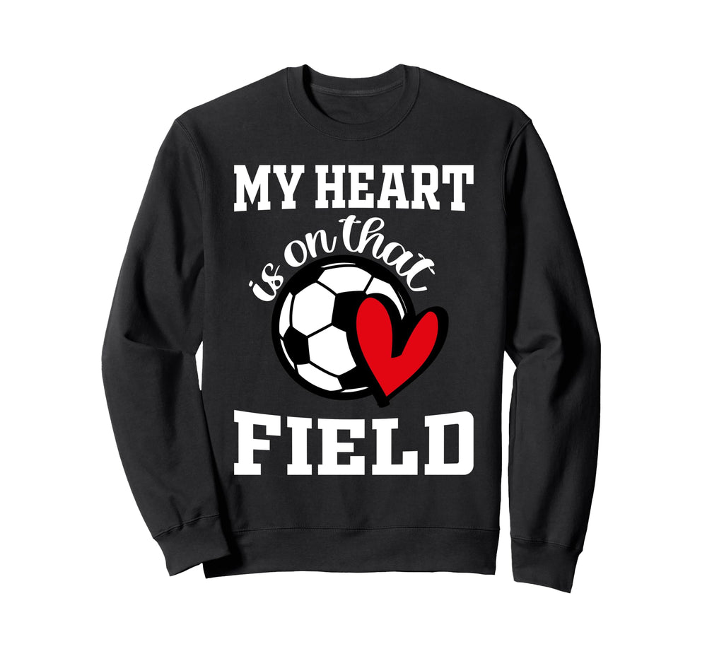 My Heart Is That Field Soccer Sweatshirt - Casual Everyday Wear for Adults