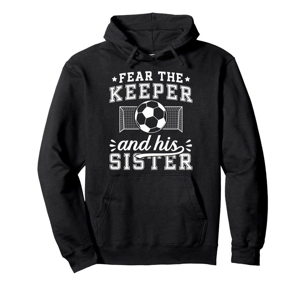 Funny Soccer Keeper Sister Soccer Hoodie - Casual Everyday Wear Unisex