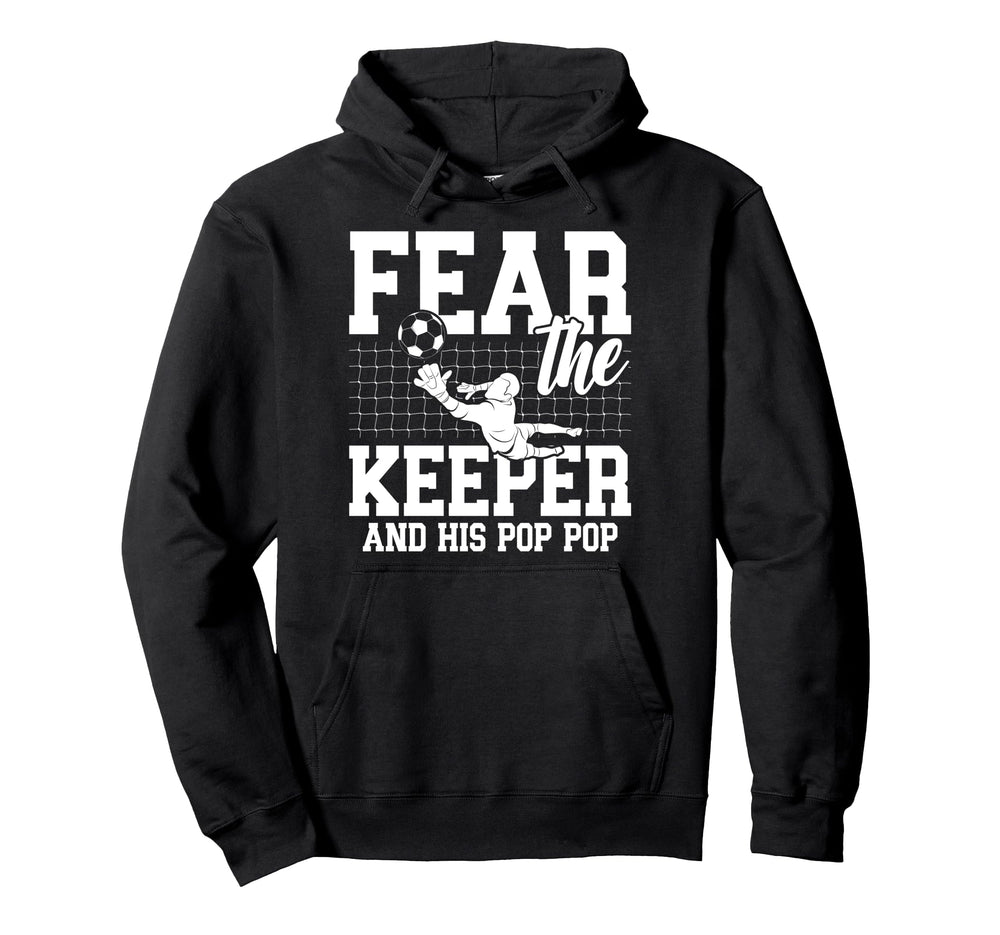 Fear Soccer Keeper Pop Pop Grandpa Hoodie - Streetwear Style Men Women