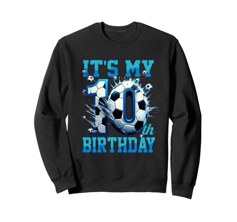 Its My 10Th Soccer Birthday Party 10Th Sweatshirt - Novelty Apparel Unisex