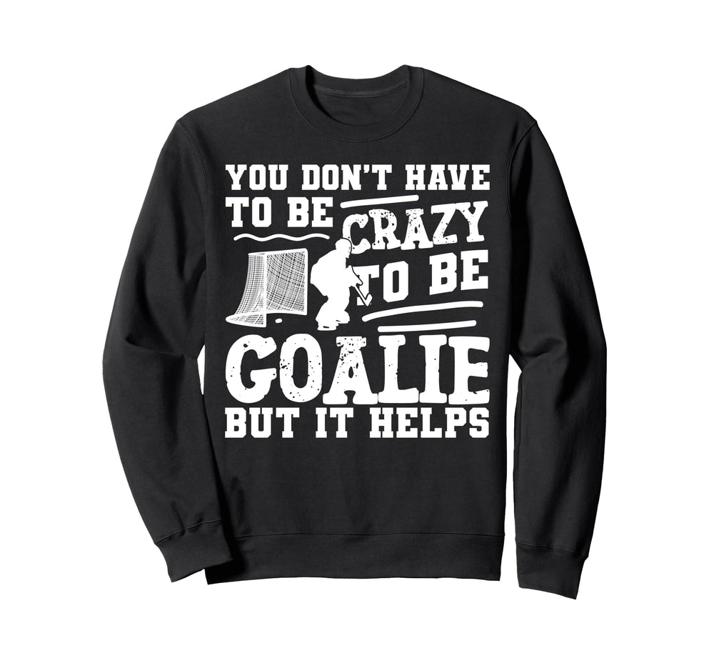 Ice Hockey Goalie Goalkeeper You Dont Sweatshirt - Streetwear Style Unisex