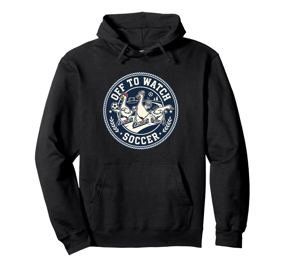 Off To Watch Soccer Silly Goose Funny Hoodie - Novelty Apparel for Adults