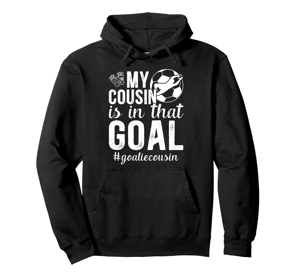 Proud Soccer Goalie Cousin Soccer Hoodie - Novelty Apparel Men Women