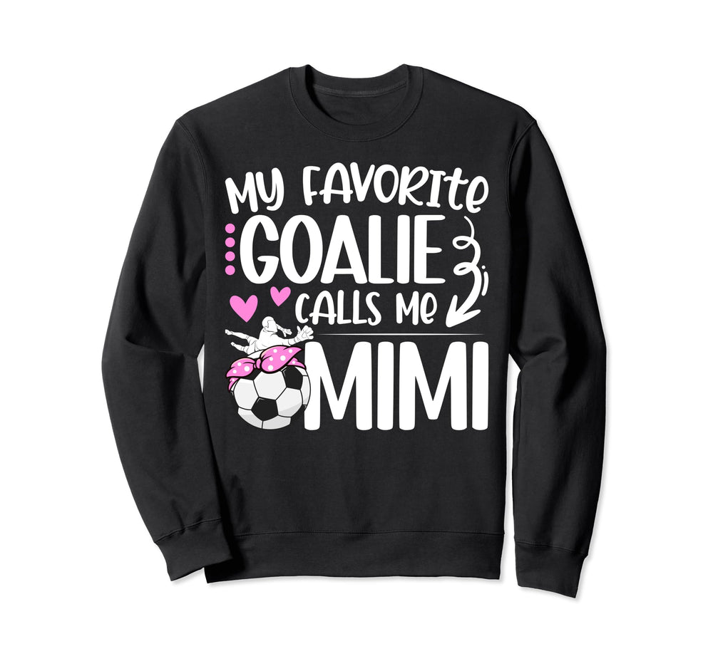 My Favorite Soccer Goalie Mimi Sweatshirt - Fun Novelty Design Men Women