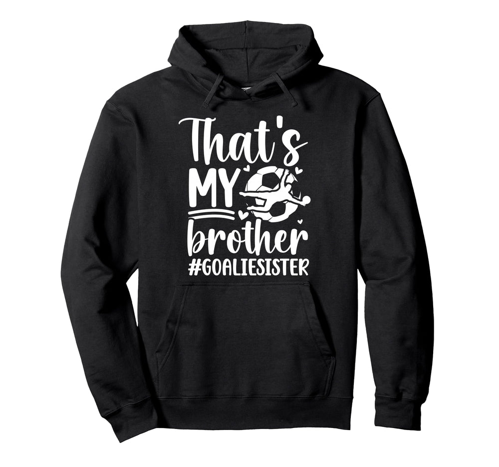 Proud Soccer Goalie Sister Soccer Hoodie - Casual Everyday Wear for Adults