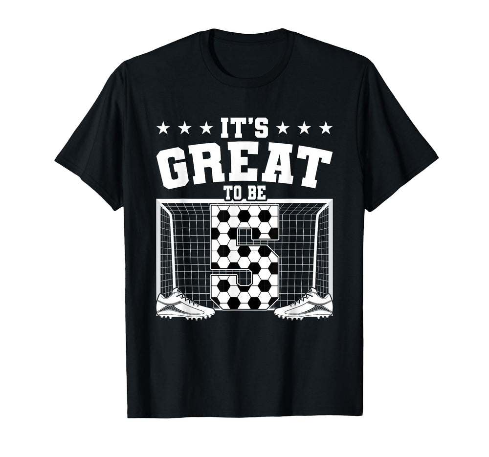 Its Great To Be 5 Years Old 5Th T-Shirt - Fun Novelty Design Unisex