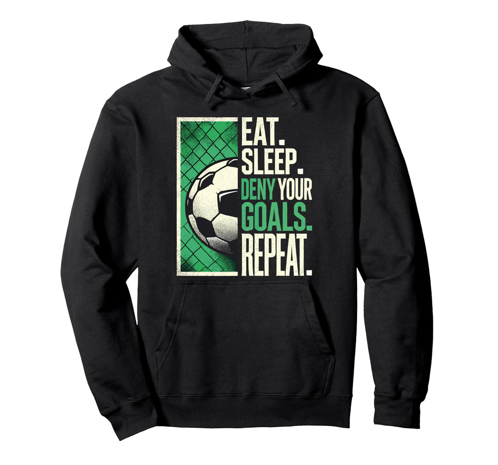 Soccer Gifts Goalies Eat Sleep Deny Hoodie - Fun Novelty Design Men Women