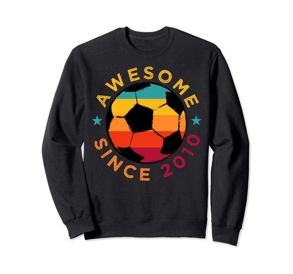 Awesome Since 2010 Soccer Birthday Sweatshirt - Novelty Apparel Unisex