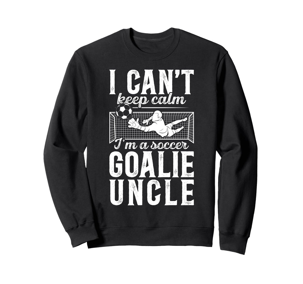 Im Soccer Goalie Uncle Soccer Sweatshirt - Aesthetic Graphic Men Women
