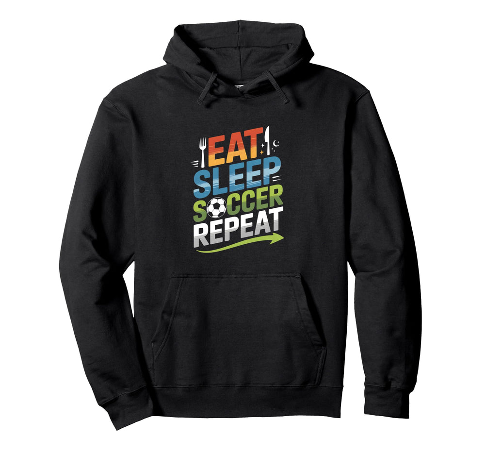 Eat Sleep Soccer Repeat Hoodie - Novelty Apparel Men Women