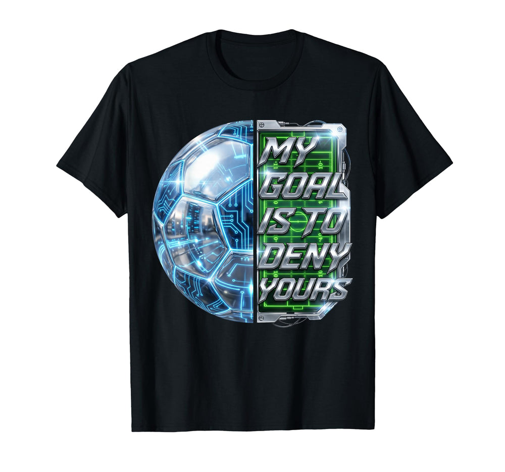 Funny Soccer Goalies My Goal Is To Deny T-Shirt - Graphic Print for Adults