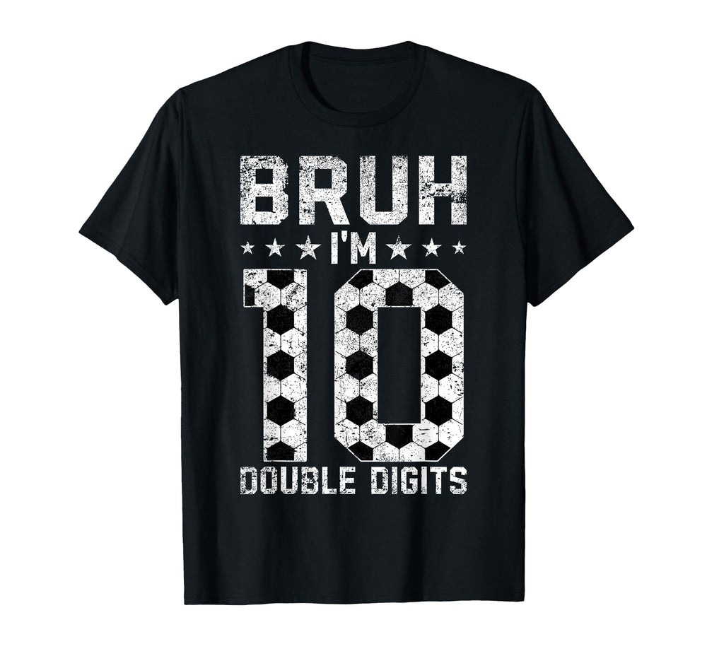 10Th Birthday Soccer Bruh Im Double Digits T-Shirt - Trendy Graphic Unisex