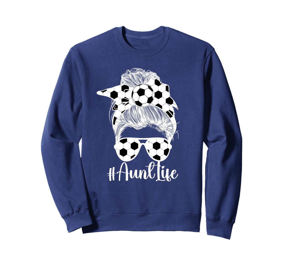 Soccer Aunt Life Auntie Soccer Sweatshirt - Custom Art Print Men Women