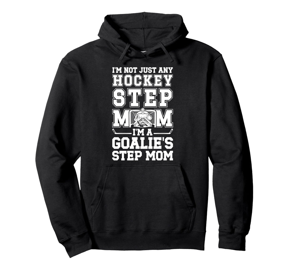 Im Hockey Goalie Step Mom Hockey Hoodie - Casual Everyday Wear for Adults