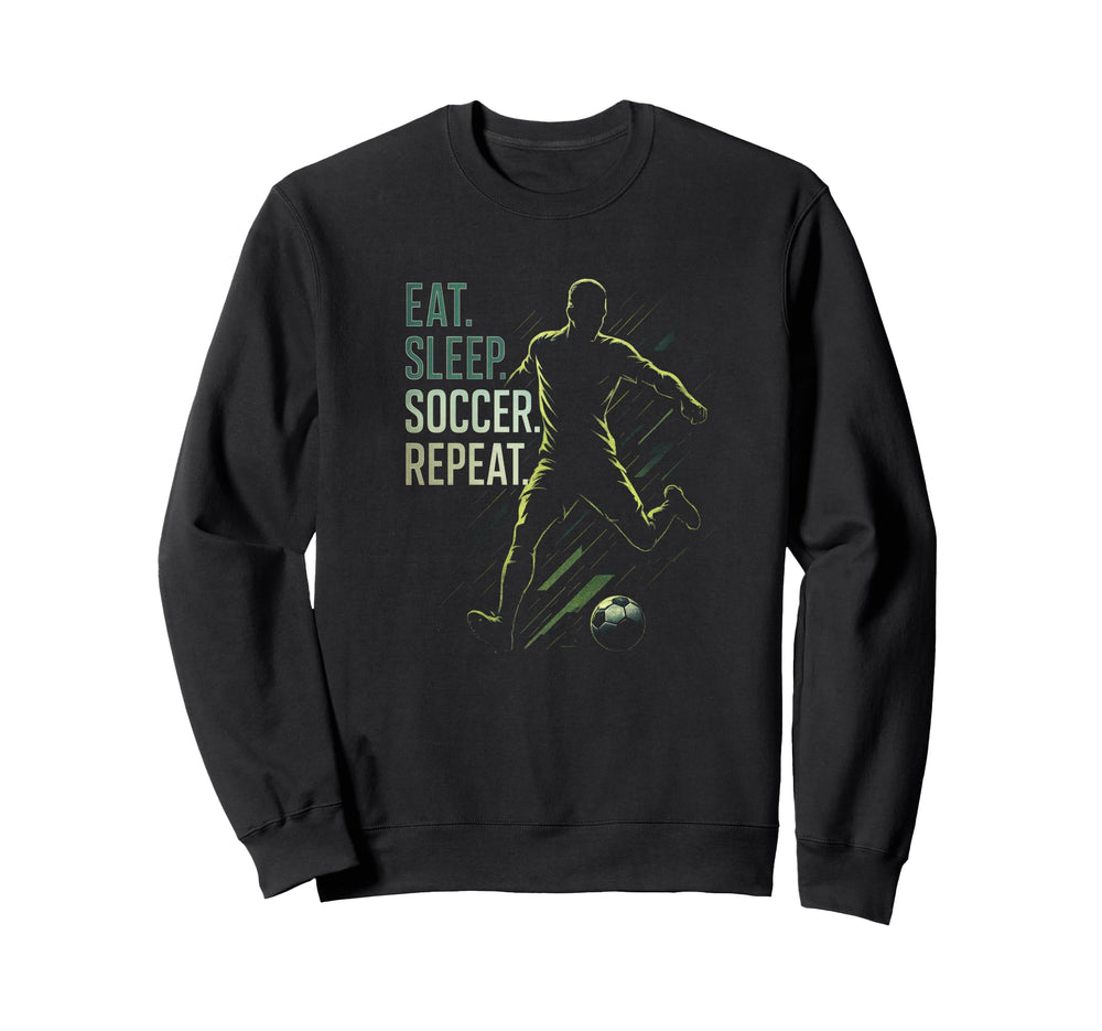 Eat Sleep Soccer Repeat Funny Sweatshirt - Casual Everyday Wear Unisex