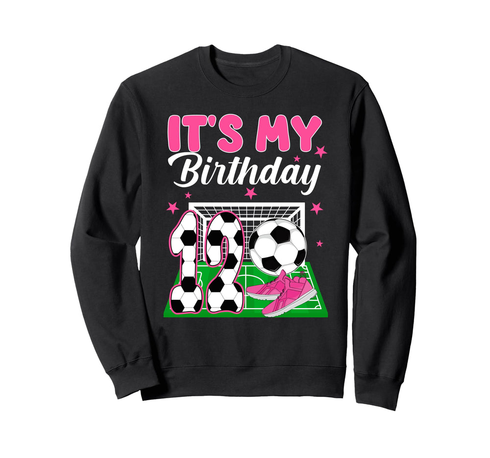Its My 12Th Soccer Birthday Sweatshirt - Casual Everyday Wear Unisex