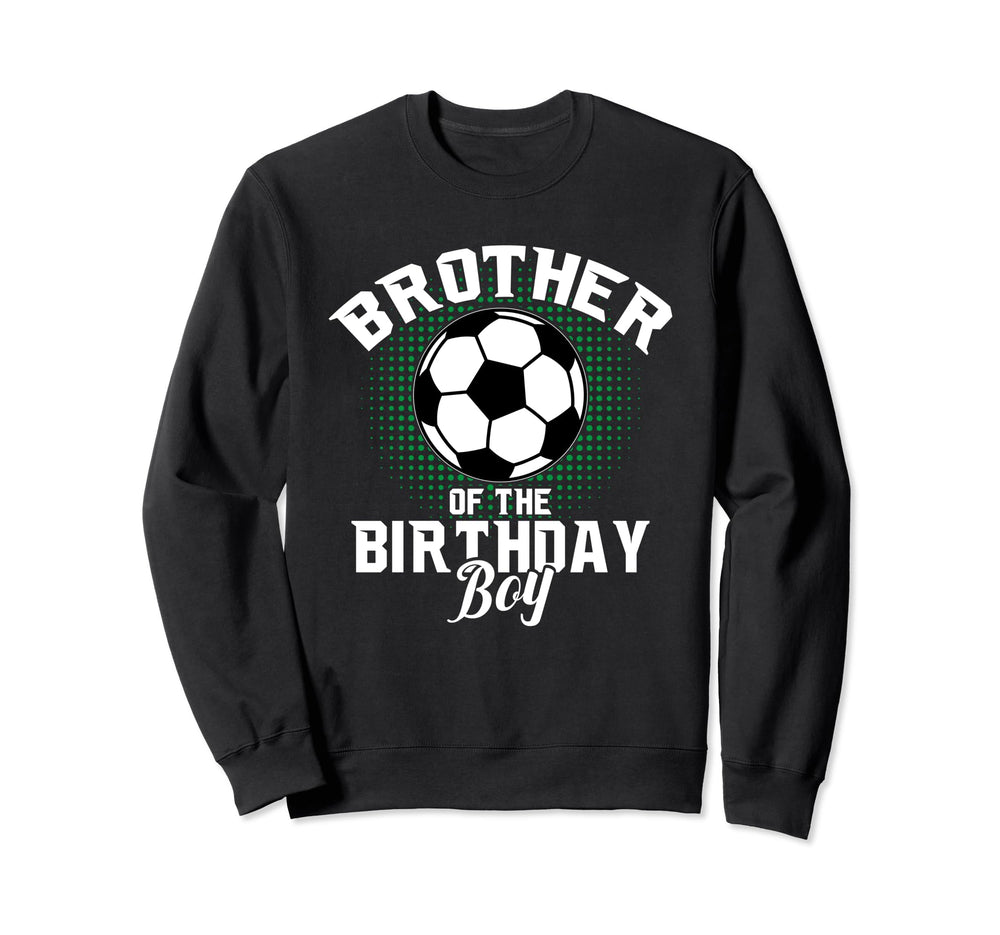 Brother Birthday Soccer Lover Gifts Sweatshirt - Custom Art Print Unisex