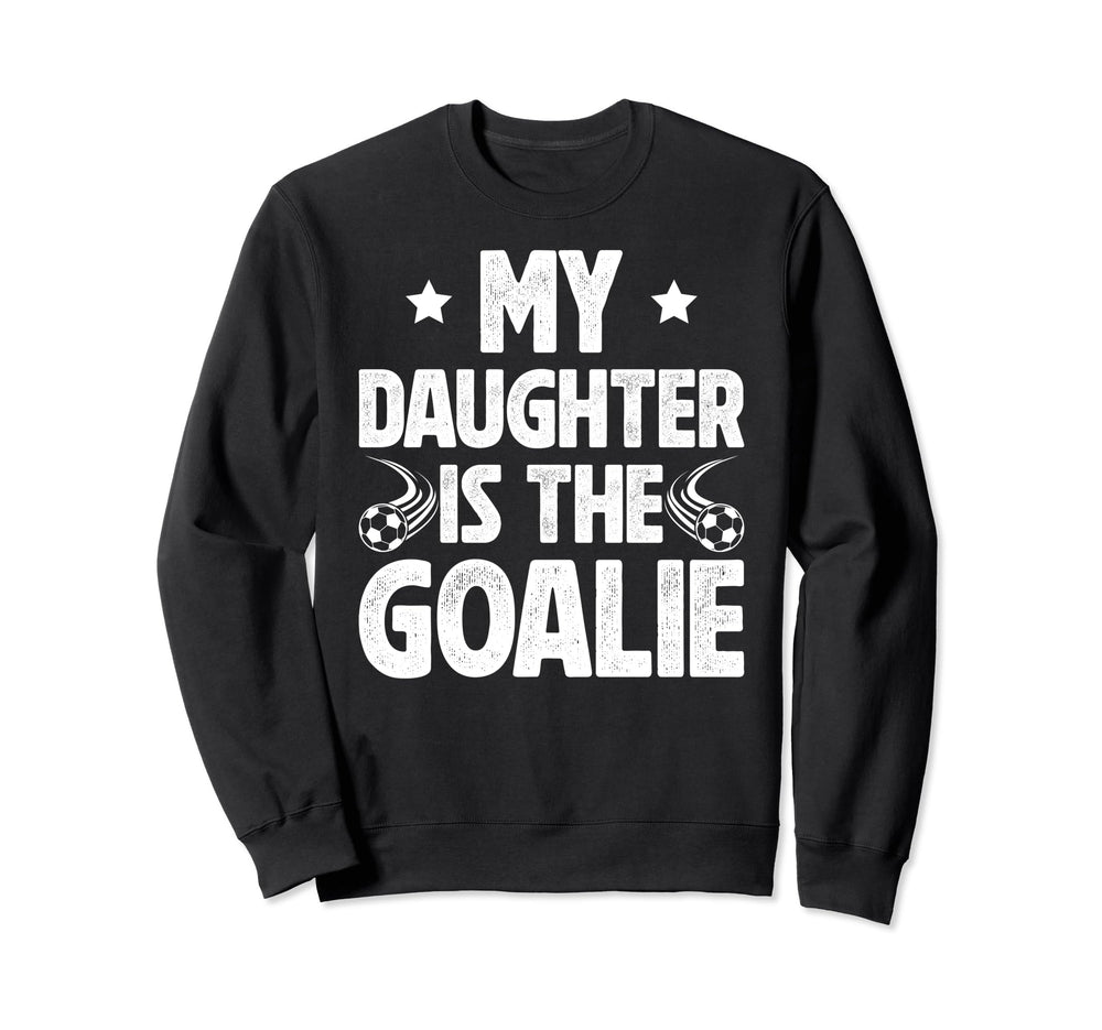 My Daughter Is Soccer Goalie Dad Sweatshirt - Graphic Print Men Women