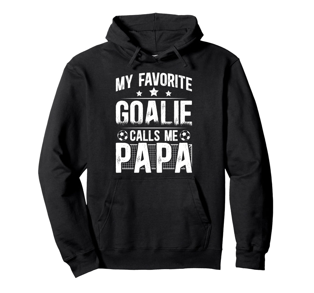 My Favorite Soccer Goalie Papa Soccer Hoodie - Novelty Apparel Unisex