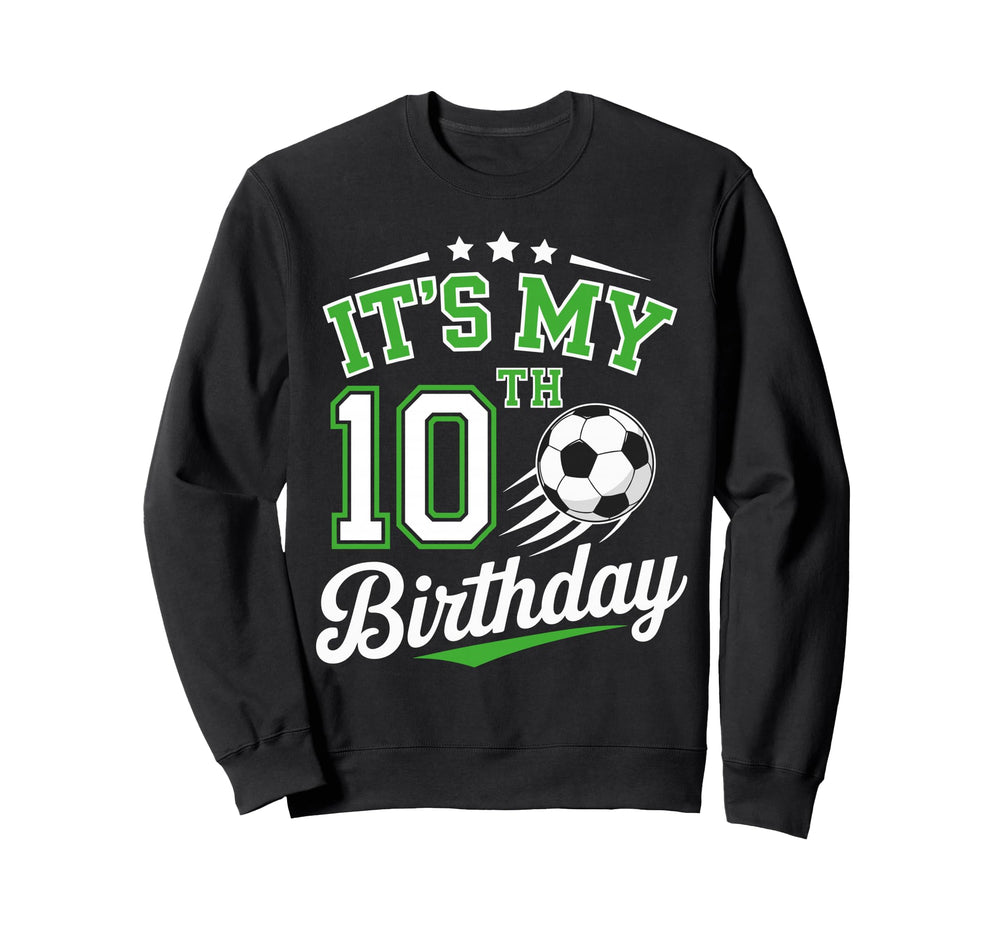 Its My 10Th Birthday Soccer 10 Sweatshirt - Trendy Graphic for Adults