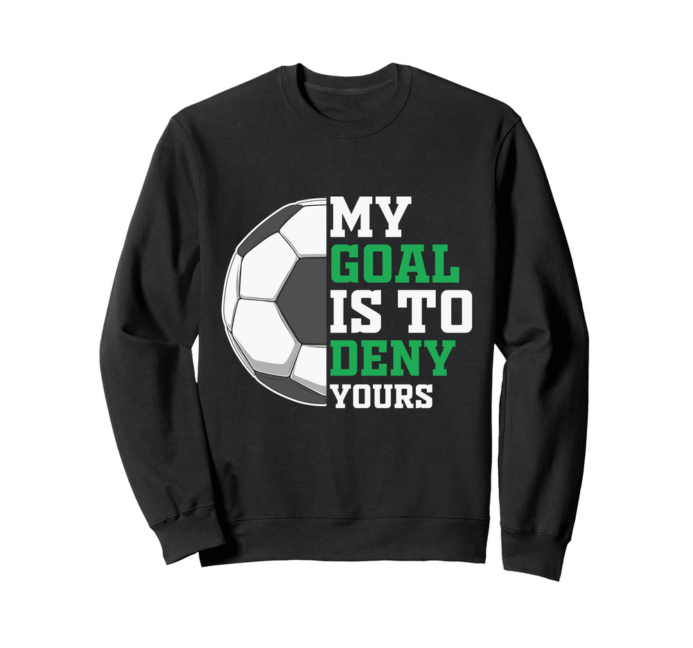 My Goal Is To Deny Yours Funny Sweatshirt - Graphic Print for Adults
