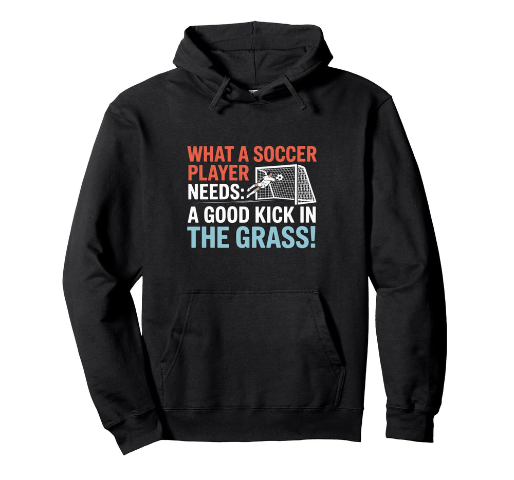 Soccer What Soccer Players Need Good Hoodie - Minimalist Print Men Women