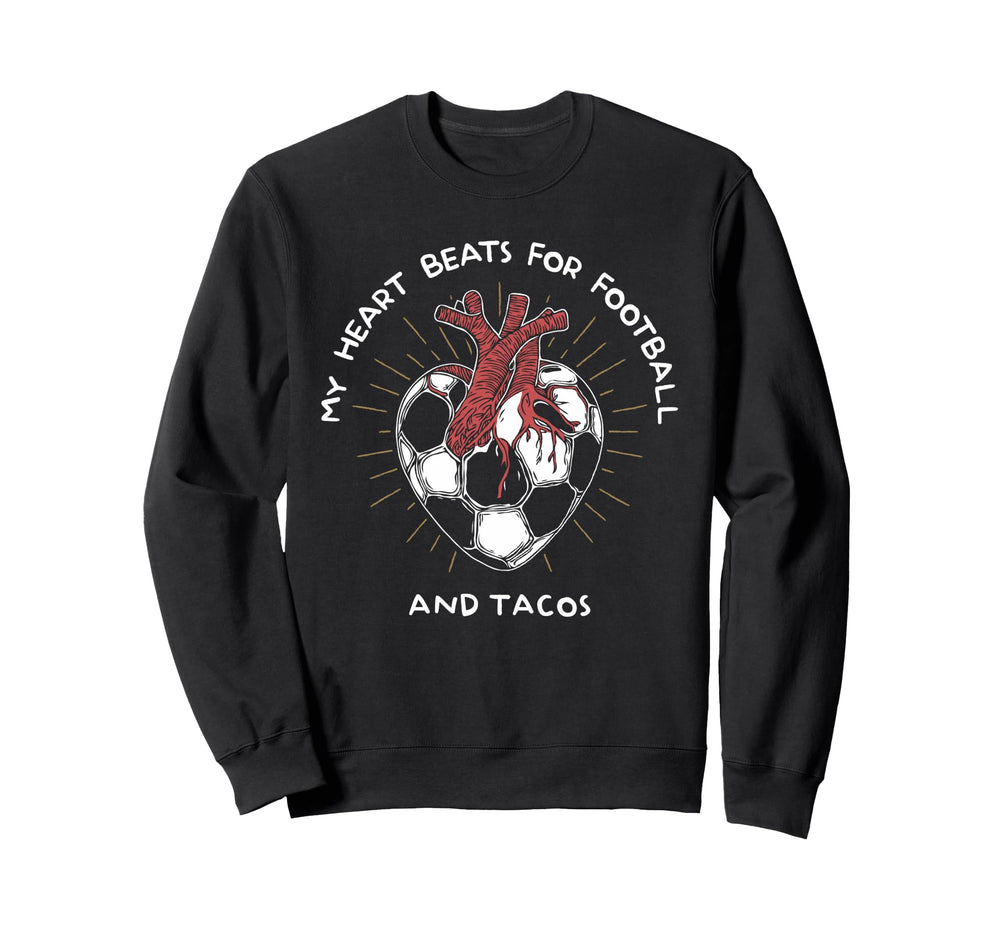 My Heart Beats Football And Tacos Sweatshirt - Streetwear Style Men Women