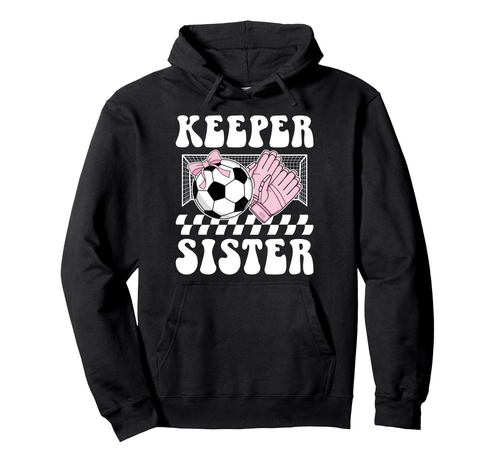 Groovy Soccer Keeper Sister Soccer Hoodie - Unique Graphic for Adults