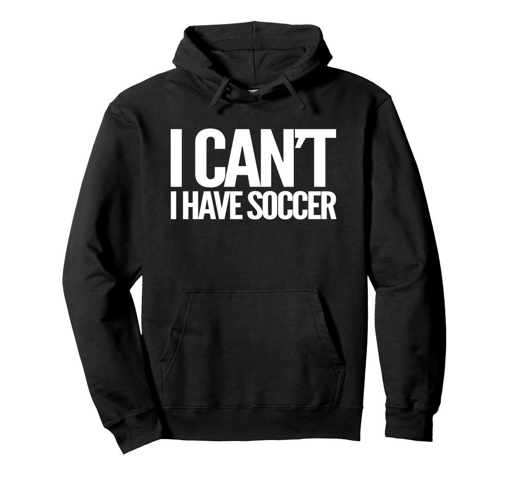 I Cant I Have Soccer Birthday Hoodie - Casual Everyday Wear for Adults