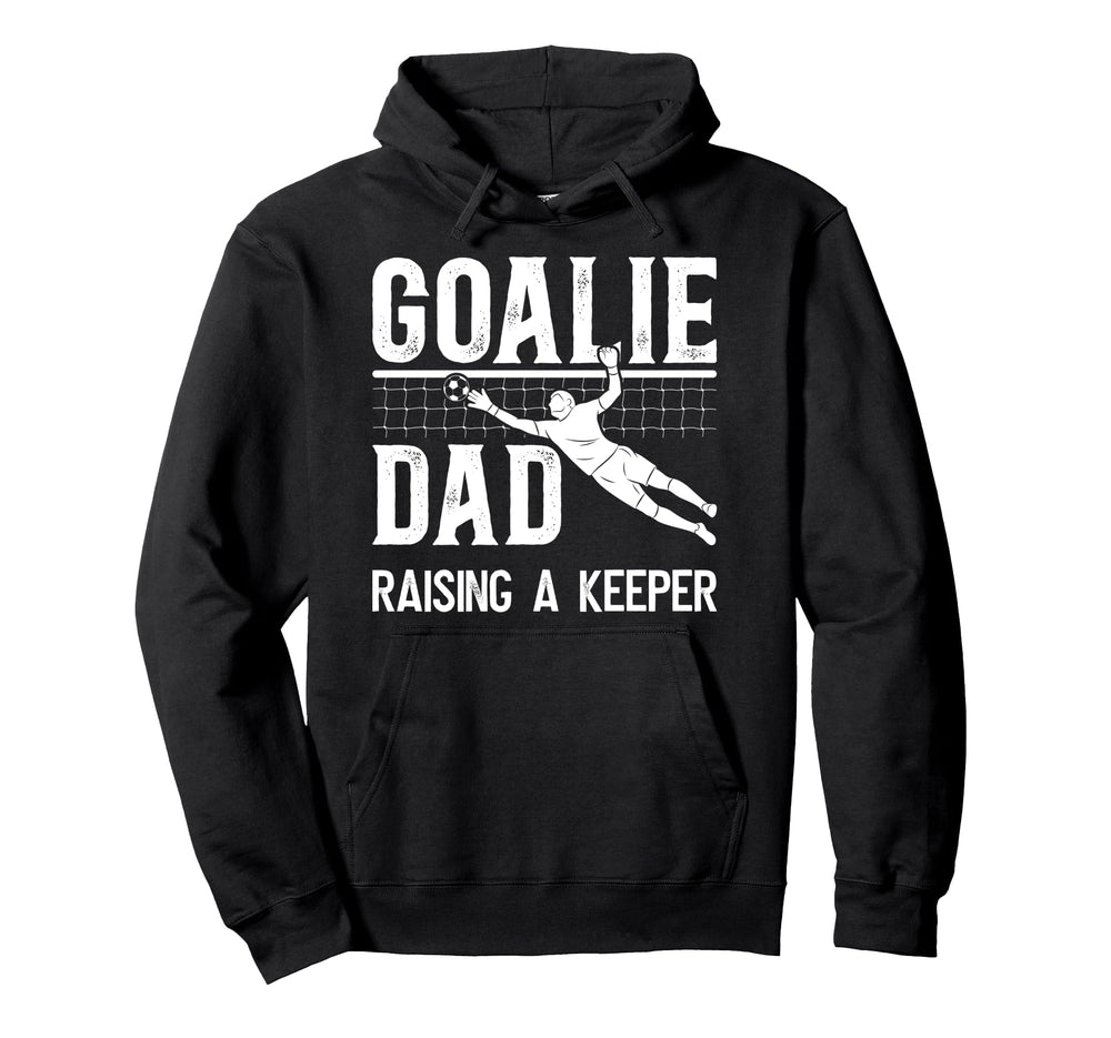 Soccer Goalie Dad Raising Soccer Hoodie - Casual Everyday Wear for Adults