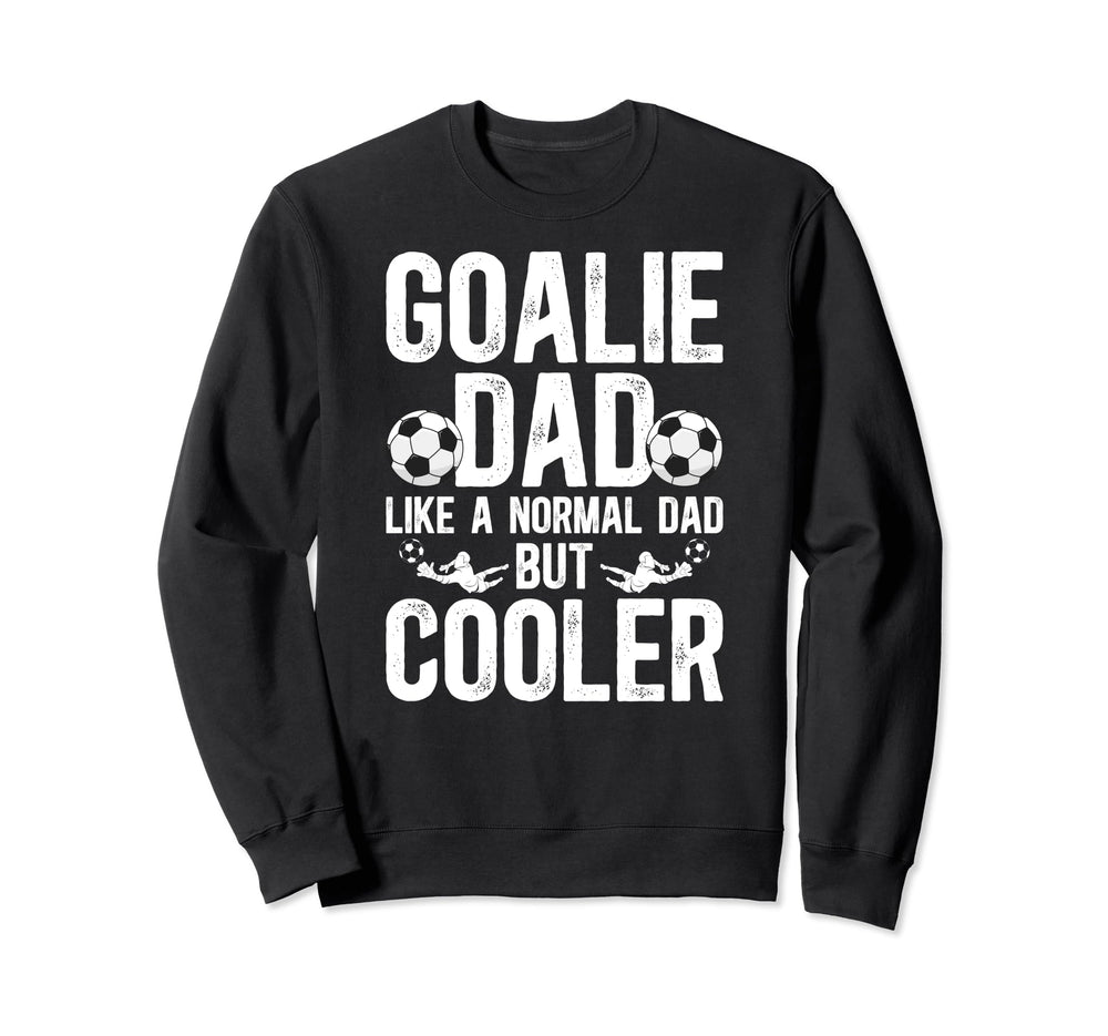 Soccer Goalie Dad Soccer Goalkeeper Sweatshirt - Streetwear Style Unisex