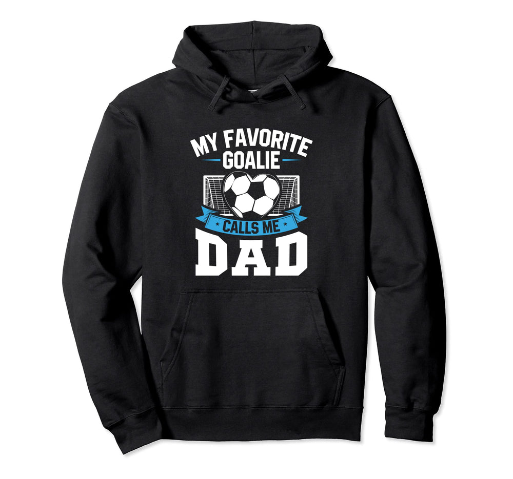 Funny Soccer Lover Dads Favorite Goalie Hoodie - Novelty Apparel Men Women