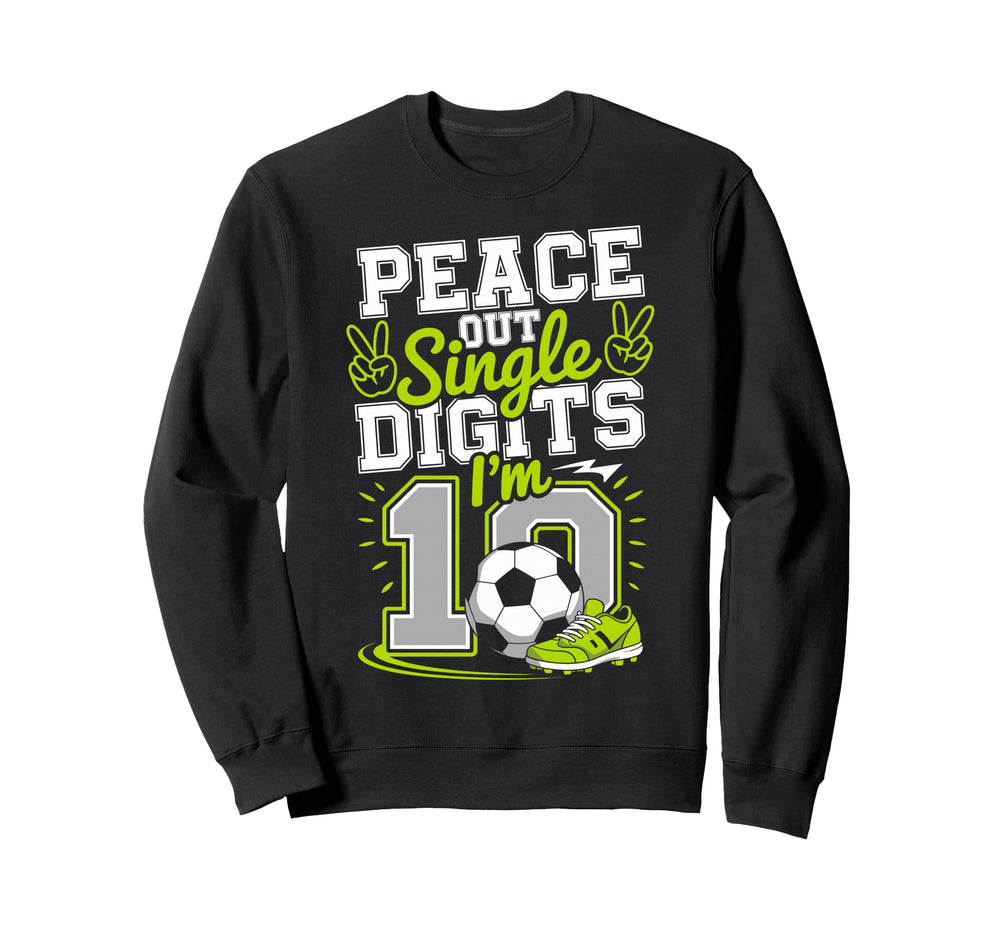 Peace Out Single Digits Im 10 Sweatshirt - Streetwear Style Men Women