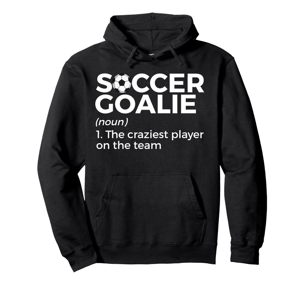 Funny Soccer Goalie Definition Hoodie - Novelty Apparel Men Women