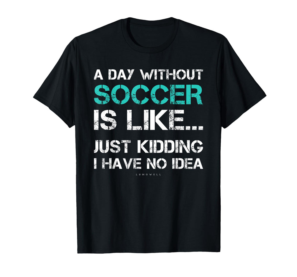 Funny Soccer Shirts Day Without T-Shirt - Streetwear Style for Adults