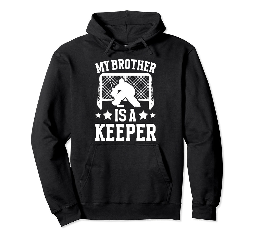 My Brother Is Hockey Keeper Brother Hockey Hoodie - Novelty Apparel Unisex