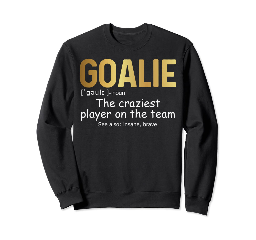 Funny Goalie Gear Goalkeeper Sweatshirt - Fun Novelty Design for Adults