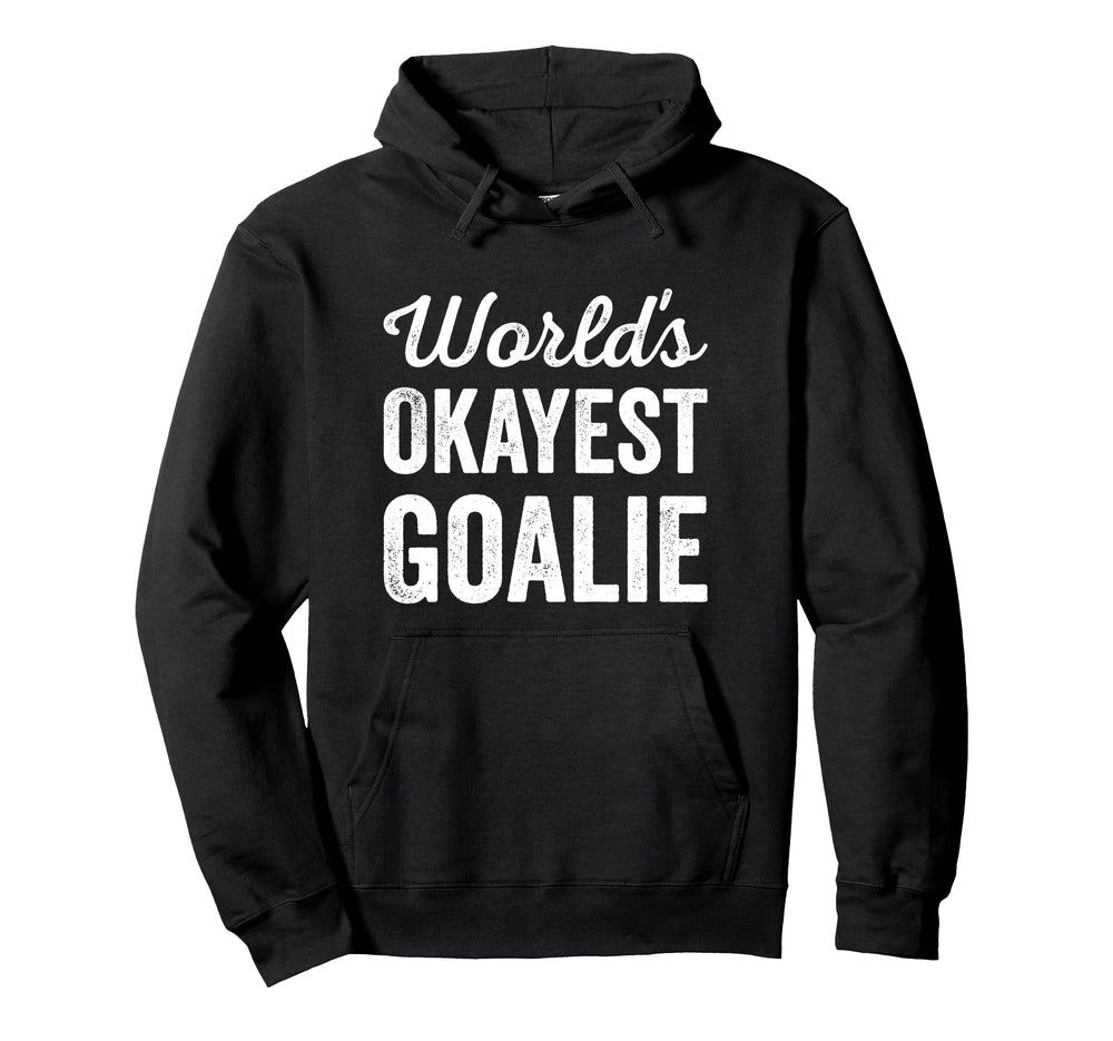Worlds Okayest Goalie Funny Sarcastic Hoodie - Aesthetic Graphic Unisex