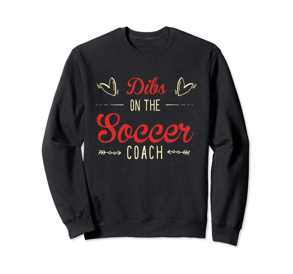 Dibs Soccer Coach Sayings Soccer Sweatshirt - Graphic Print Men Women